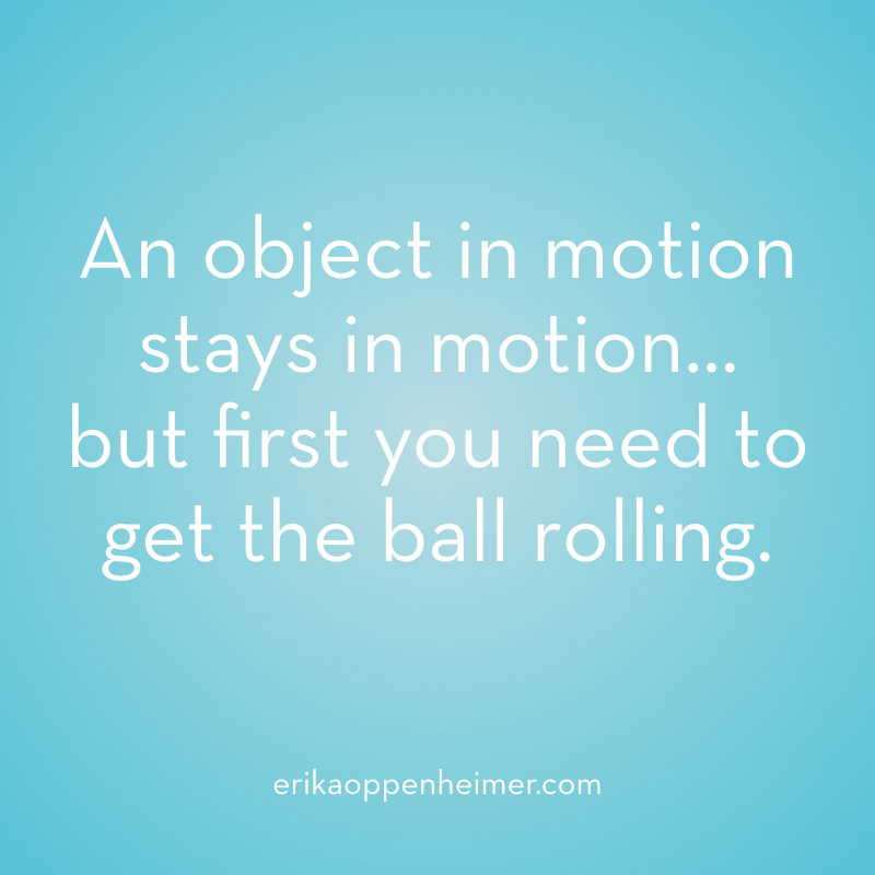 An object in motion stays in motion, but first you need to get the ball rolling. // erikaoppenheimer.com // The Key to Making Progress on the SAT or ACT is Smaller Than You Think