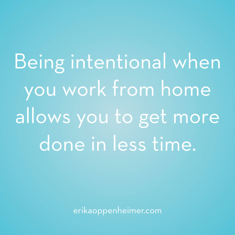 Being intentional when you work from home allows you to get more done in less time.  // erikaoppenheimer.com // How to Work from Home When Studying for the SAT and ACT