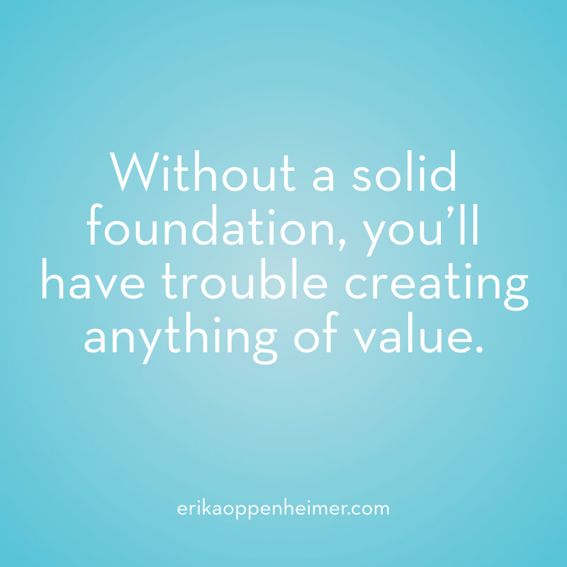 Without a solid foundation, you'll have trouble creating anything of value. // erikaoppenheimer.com // 10 Reasons to Build a Strong Foundation When Prepping for the SAT or ACT