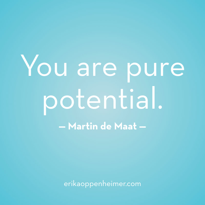 You are pure potential. // erikaoppenheimer.com // Potential and the Unknown
