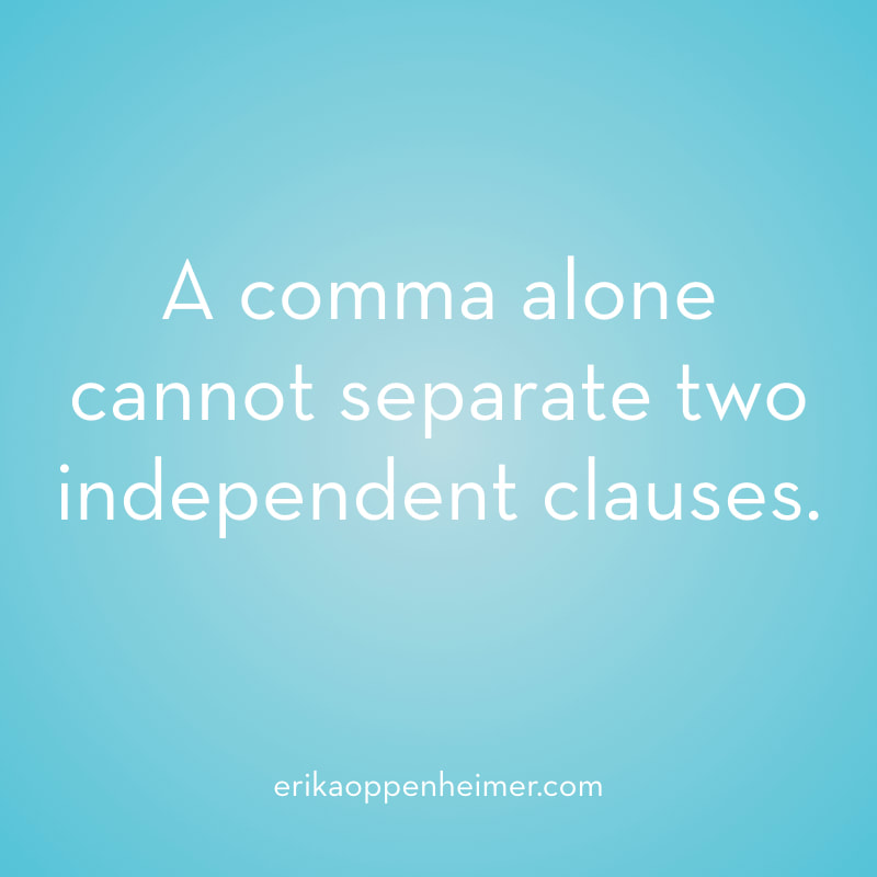 A comma alone cannot separate two independent clauses. // erikaoppenheimer.com // Identifying Comma Splices on the SAT & ACT