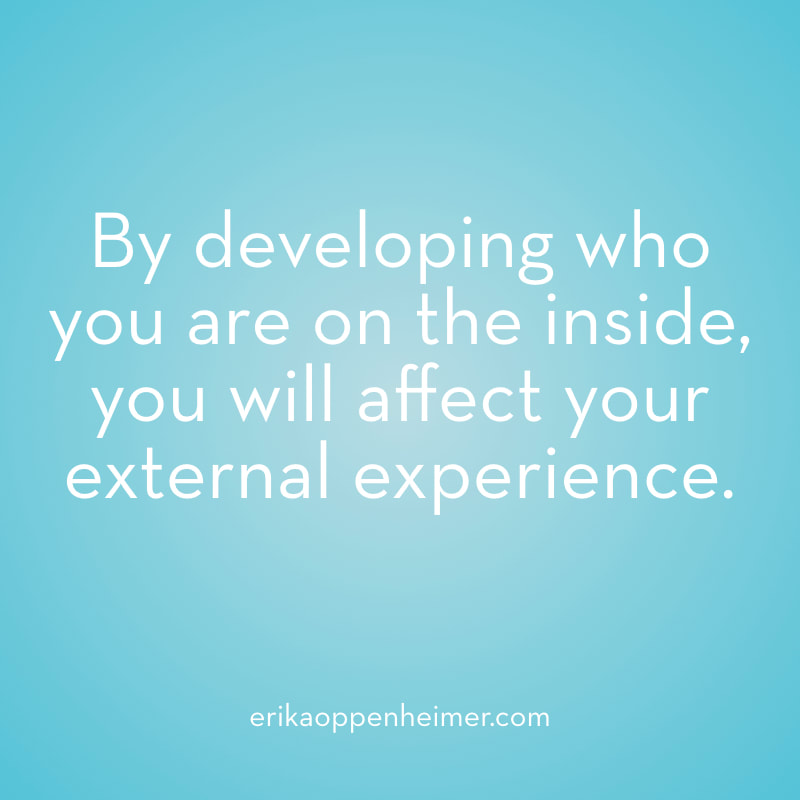 By developing who you are on the inside, you will affect your external experience. // erikaoppenheimer.com // Admitted to All 8 Ivies: What It Really Means
