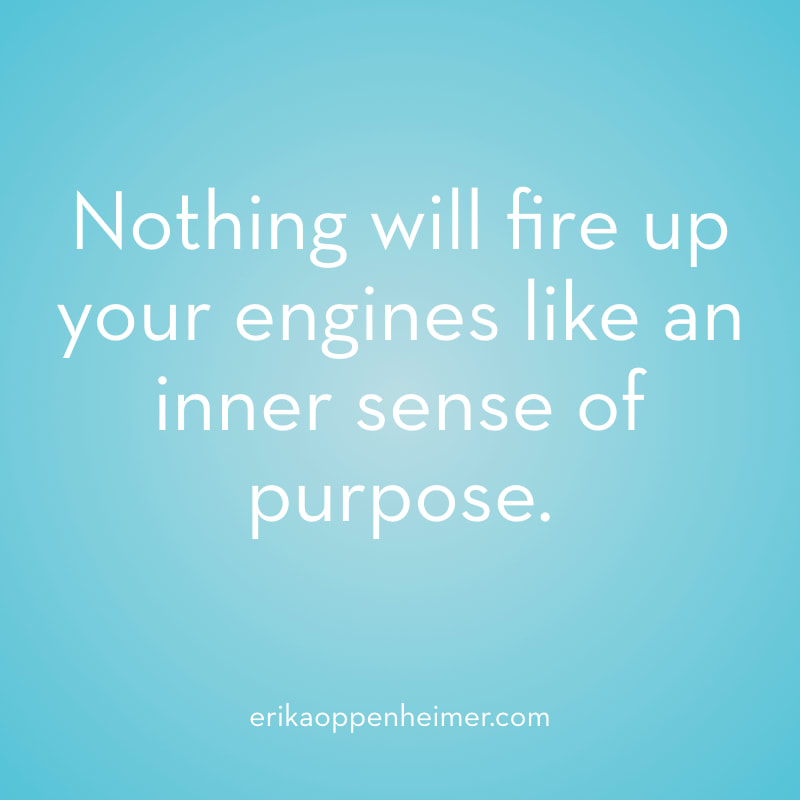 Nothing will fire up your engines like an inner sense of purpose. // erikaoppenheimer.com // 4 Steps to Avoid the Summer Slump