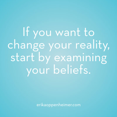 If you want to change your reality, start by changing your beliefs. // erikaoppenheimer.com // #motivation #inspiration #mindfulness #qotd #studyspo #AcingIt