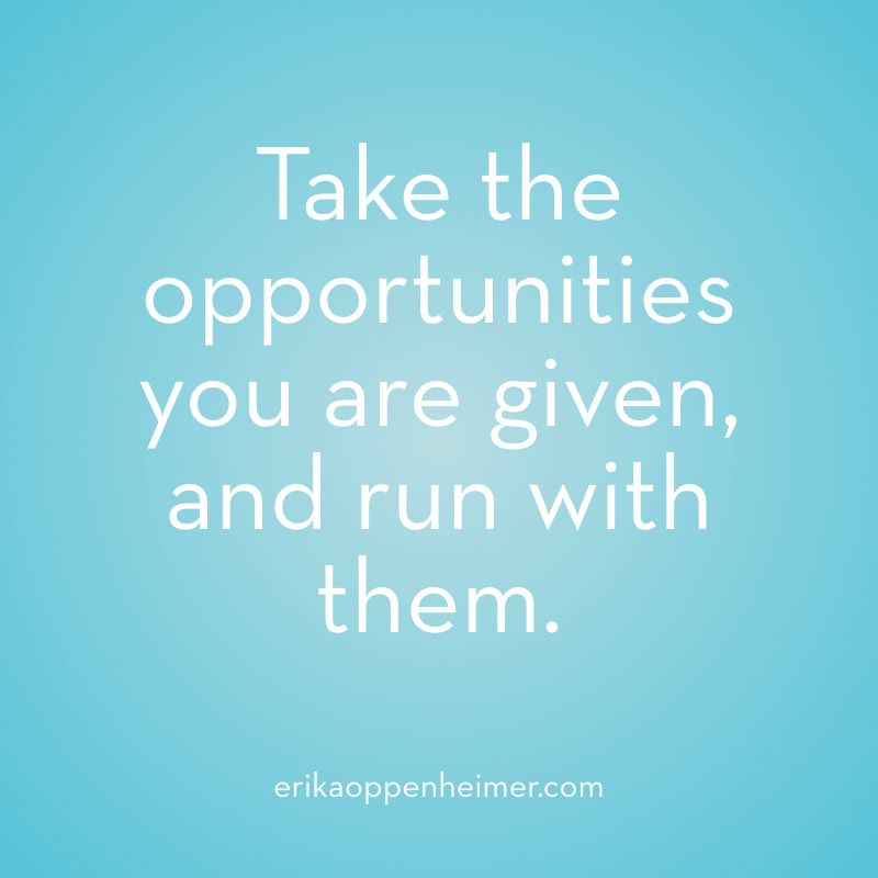 Take the opportunities you are given, and run with them. // erikaoppenheimer.com // The envelope please: receiving admissions decisions from colleges